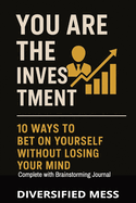 Invest in Yourself: 10 Ways to Bet on Yourself - Without Losing Your Mind