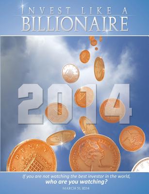 Invest Like a Billionaire: If You Are Not Watching the Best Investor in the World, Who Are You Watching? (2014) - Buffett, Warren (Contributions by), and Soros, George (Contributions by), and Fisher, Ken (Contributions by)