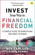 Invest Your Way to Financial Freedom: A simple guide to everything you need to know