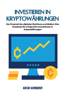Investieren in Kryptowhrungen: Das Potenzial des digitalen Reichtums erschlieen: Eine Roadmap fr erfolgreiche Investitionen in Kryptowhrungen
