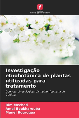 Investigao etnobotnica de plantas utilizadas para tratamento - Mecheri, Rim, and Boukharouba, Amel, and Bourogaa, Manel