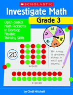 Investigate Math: Grade 3: Open-Ended Math Problems to Develop Flexible Thinking Skills
