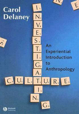 Investigating Culture: An Experiential Introduction to Anthropology - Delaney, Carol