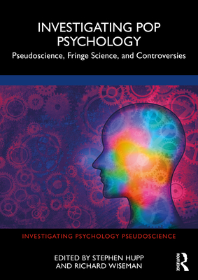 Investigating Pop Psychology: Pseudoscience, Fringe Science, and Controversies - Hupp, Stephen (Editor), and Wiseman, Richard (Editor)