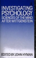 Investigating Psychology: Sciences of the Mind After Wittgenstein - Hyman, John