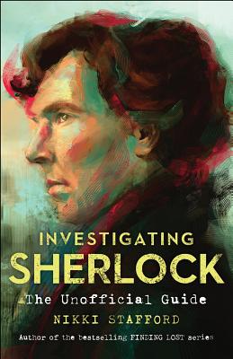 Investigating Sherlock: An Unofficial Guide - Stafford, Nikki