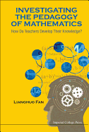 Investigating the Pedagogy of Mathematics: How Do Teachers Develop Their Knowledge?