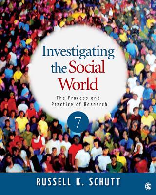 Investigating the Social World: The Process and Practice of Research - Schutt, Russell K