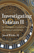 Investigating Vatican II: Its Theologians, Ecumenical Turn, and Biblical Commitment
