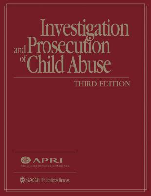 Investigation and Prosecution of Child Abuse - American Prosecutors Research Institute