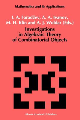 Investigations in Algebraic Theory of Combinatorial Objects - Faradzev, I.A. (Editor), and Ivanov, A.A. (Editor), and Klin, M. (Editor)