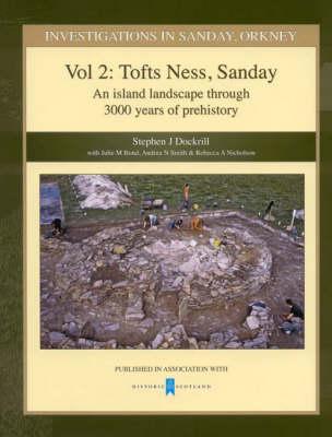 Investigations in Sanday, Orkney Vol 2: Tofts Ness, Sandnay - An Island Landscape Through 3000 Years of Prehistory - Bond, Julie M, and Smith, Andrea N, and Nicholson, Rebecca