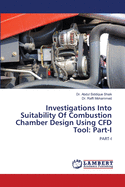 Investigations Into Suitability Of Combustion Chamber Design Using CFD Tool: Part-I