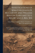 Investigations of Senators Joseph R. McCarthy and William Benton Pursuant to S. res. 187 and S. res. 304; Report of the Subcommittee on Privileges and Elections to the Committee on Rules and Administration. Washington, U. S. Govt. Print. Off., 1952