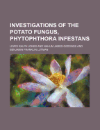 Investigations of the Potato Fungus, Phytophthora Infestans