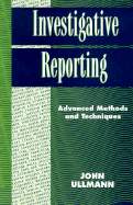 Investigative Reporting: Advanced Methods & Techniques