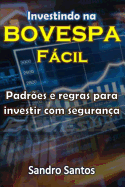 Investindo Na Bovespa Fcil: Padr?es E Regras Para Investir Com Seguran?a