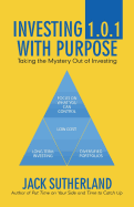 Investing 1.0.1 with Purpose: Taking the Mystery Out of Investing