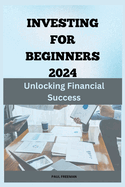 Investing for Beginners 2024: Unlocking Financial Success