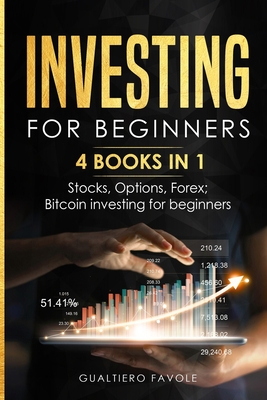 Investing for beginners: 4 BOOKS IN 1: Stocks, Options, Forex, Bitcoin investing for beginners - Favole, Gualtiero