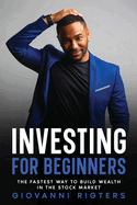 Investing for Beginners: The Fastest Way to Build Wealth in the Stock Market