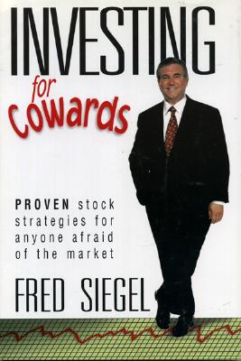 Investing for Cowards: Proven Stock Strategies for Anyone Afraid of the Market - Siegel, Fred