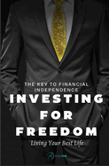 Investing for Freedom: The Key to Financial Independence - Living Your Best Life