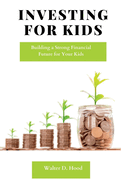 Investing for Kids: Building a Strong Financial Future for Your Kids