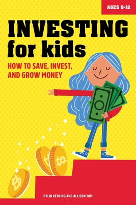 Investing for Kids: How to Save, Invest, and Grow Money - Redling, Dylin, and Tom, Allison