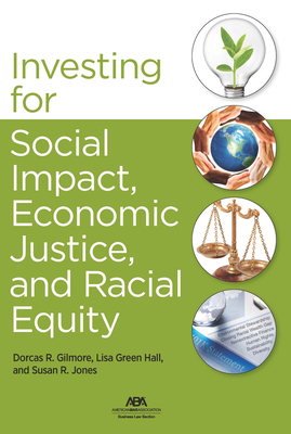 Investing for Social Impact, Economic Justice, and Racial Equity - Gilmore, Dorcas Raejeana (Editor), and Hall, Lisa G (Editor), and Jones, Susan R (Editor)
