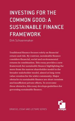 Investing for the common good: a sustainable finance framework - Schoenmaker, Dirk, Professor