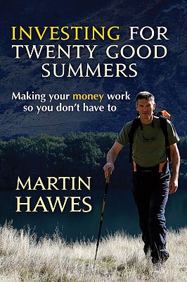 Investing for Twenty Good Summers: Making Your Money Work So You Don't Have to - Hawes, Martin