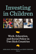 Investing in Children: Work, Education, and Social Policy in Two Rich Countries