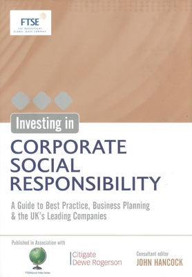 Investing in Corporate Social Responsibility: A Guide to Best Practice, Business Planning & the Uk's Leading Companies - Hancock, John