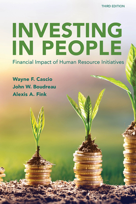 Investing in People: Financial Impact of Human Resource Initiatives - Boudreau, John W, and Cascio, Wayne F, and Fink, Alexis A