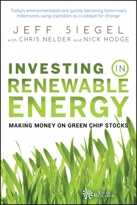 Investing in Renewable Energy: Making Money on Green Chip Stocks - Siegel, Jeff, and Nelder, Chris