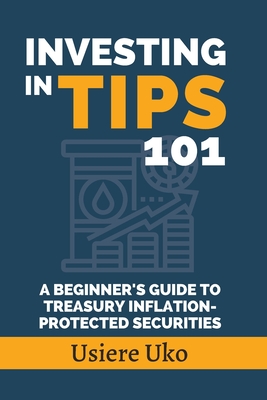 Investing in TIPS 101: A Beginner's Guide to Treasury Inflation-Protected Securities - Uko, Usiere