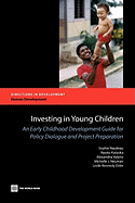 Investing in Young Children: An Early Childhood Development Guide for Policy Dialogue and Project Preparation