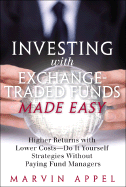 Investing with Exchange-Traded Funds Made Easy: A Start to Finish Plan to Reduce Costs and Achieve Higher Returns