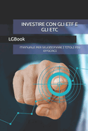 Investire Con Gli Etf E Gli Etc: Manuale Per Selezionare I Titoli Pi Efficaci