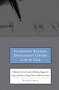 Investment Banking Engagement Letters Line by Line: A Detailed Look at Investment Banking Engagement Letters and How to Change Them to Meet Your Needs