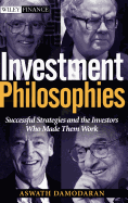 Investment Philosophies: Successful Strategies and the Investors Who Made Them Work