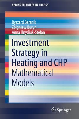 Investment Strategy in Heating and Chp: Mathematical Models - Bartnik, Ryszard, and Buryn, Zbigniew, and Hnydiuk-Stefan, Anna