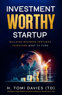 Investment Worthy Startup: ...building business ventures investors want to fund!