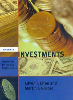 Investments - Vol. II: Securities Prices and Performance - Elton, Edwin J, and Gruber, Martin Jay, and Markowitz, Harry M, PH.D. (Foreword by)