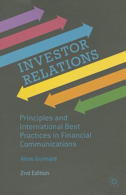 Investor Relations: Principles and International Best Practices in Financial Communications - Guimard, Anne