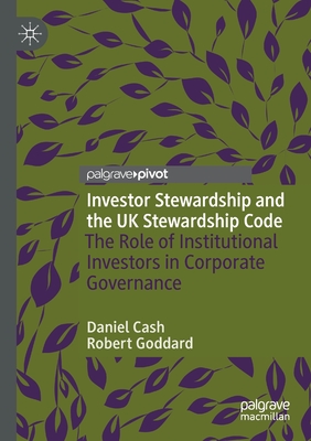 Investor Stewardship and the UK Stewardship Code: The Role of Institutional Investors in Corporate Governance - Cash, Daniel, and Goddard, Robert