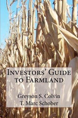 Investors' Guide to Farmland - Schober, T Marc, and Colvin, Greyson S