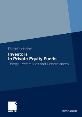 Investors in Private Equity Funds: Theory, Preferences and Performances - Hobohm, Daniel, and Harhoff Ph D, Prof Dietmar (Foreword by)