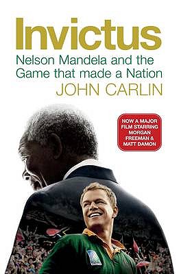 Invictus: Nelson Mandela and the Game That Made a Nation - Carlin, John